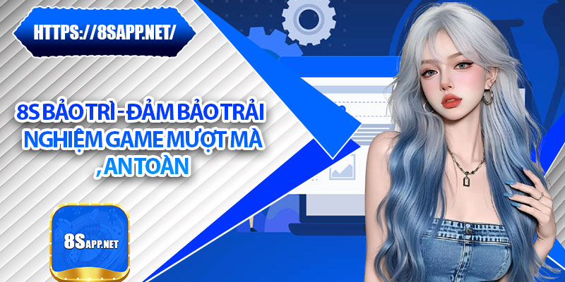 8s Bảo Trì - Đảm Bảo Trải Nghiệm Game Mượt Mà, An Toàn 4 8s Bảo Trì - Đảm Bảo Trải Nghiệm Game Mượt Mà, An Toàn