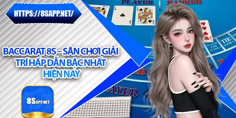 Baccarat 8s – Sân Chơi Giải Trí Hấp Dẫn Bậc Nhất Hiện Nay 4 Baccarat 8s – Sân Chơi Giải Trí Hấp Dẫn Bậc Nhất Hiện Nay