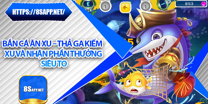 Bắn Cá Ăn Xu – Thả Ga Kiếm Xu Và Nhận Phần Thưởng Siêu To 4 Bắn Cá Ăn Xu – Thả Ga Kiếm Xu Và Nhận Phần Thưởng Siêu To