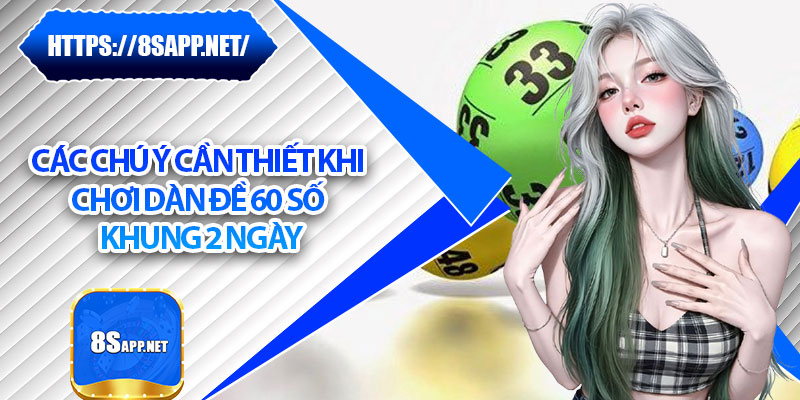 Dàn Đề 60 Số Khung 2 Ngày – Chiến Lược Soi Đề Mới Nhất 2025 7 Các chú ý cần thiết khi chơi dàn đề 60 số khung 2 ngày