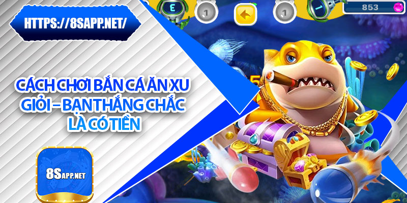 Bắn Cá Ăn Xu – Thả Ga Kiếm Xu Và Nhận Phần Thưởng Siêu To 7 Cách chơi bắn cá ăn xu giỏi – Bạn thắng chắc là có tiền
