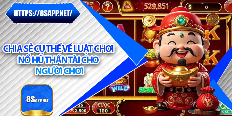 Nổ Hũ Thần Tài – Rước Lộc Về Tay, Trúng Lớn Mỗi Ngày 6 Chia sẻ cụ thể về luật chơi nổ hũ thần tài cho người chơi