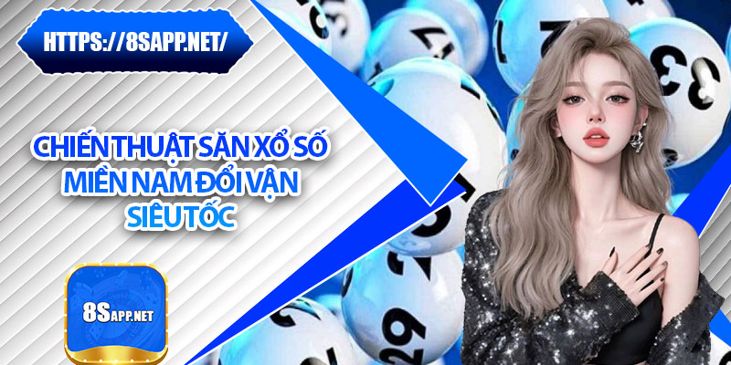 Xổ Số Miền Nam - Tỷ Lệ Thắng Cao, Cơ Hội Bứt Phá Cùng 8s 7 Chiến thuật săn xổ số miền Nam đổi vận siêu tốc