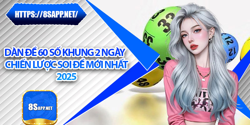 Dàn Đề 60 Số Khung 2 Ngày – Chiến Lược Soi Đề Mới Nhất 2025 4 Dàn Đề 60 Số Khung 2 Ngày – Chiến Lược Soi Đề Mới Nhất 2025