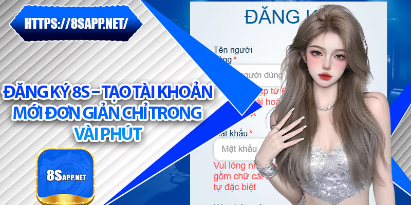 Đăng Ký 8s – Tạo Tài Khoản Mới Đơn Giản Chỉ Trong Vài Phút 4 Đăng Ký 8s – Tạo Tài Khoản Mới Đơn Giản Chỉ Trong Vài Phút