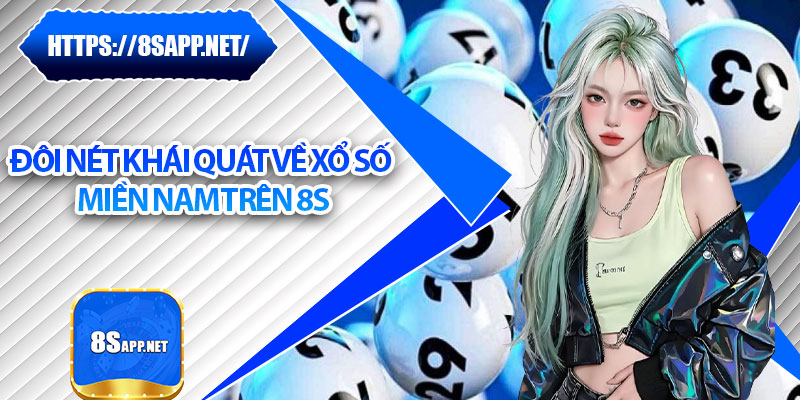 Xổ Số Miền Nam - Tỷ Lệ Thắng Cao, Cơ Hội Bứt Phá Cùng 8s 5 Đôi nét khái quát về xổ số miền Nam trên 8s