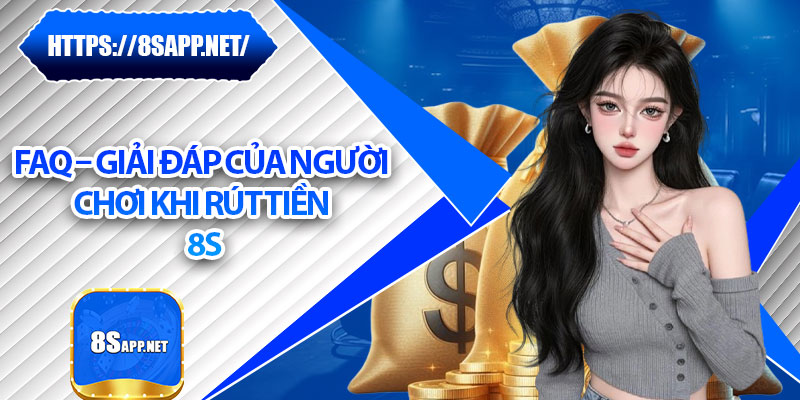 Rút Tiền 8s – Thanh Toán Mượt Mà, Không Gián Đoạn 7 FAQ – Giải đáp của người chơi khi rút tiền 8s