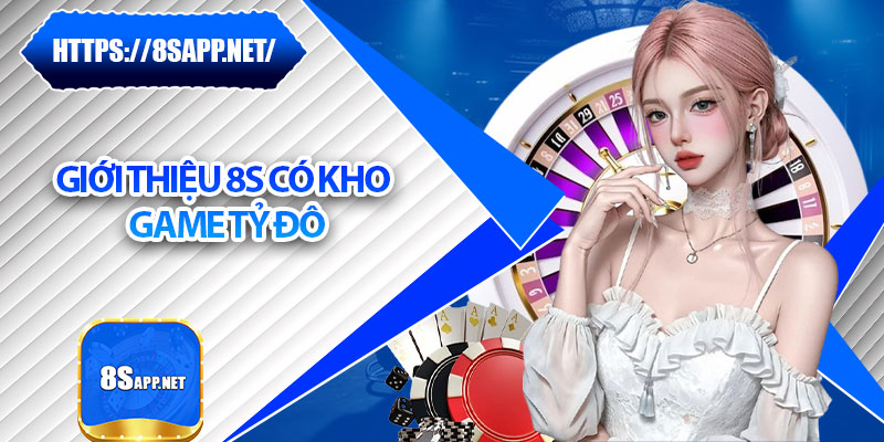 Giới Thiệu 8s – Nền Tảng Giải Trí Uy Tín Số 1 Tại Việt Nam 3 Giới thiệu 8s có kho game tỷ đô