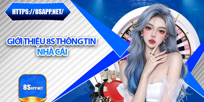 Giới Thiệu 8s – Nền Tảng Giải Trí Uy Tín Số 1 Tại Việt Nam 1 Giới thiệu 8s thông tin nhà cái