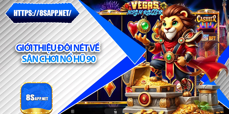 Nổ Hũ 90 – Sân Chơi Săn Thưởng Tràn Ngập Jackpot Khủng 5 Giới thiệu đôi nét về sân chơi Nổ Hũ 90