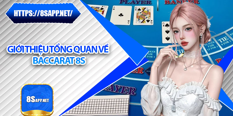 Baccarat 8s – Sân Chơi Giải Trí Hấp Dẫn Bậc Nhất Hiện Nay 5 Giới thiệu tổng quan về Baccarat 8s