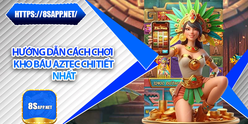 Kho Báu Aztec – Truy Tìm Vàng Cổ Đại, Hái Lộc Cả Năm 6 Hướng dẫn cách chơi kho báu Aztec chi tiết nhất
