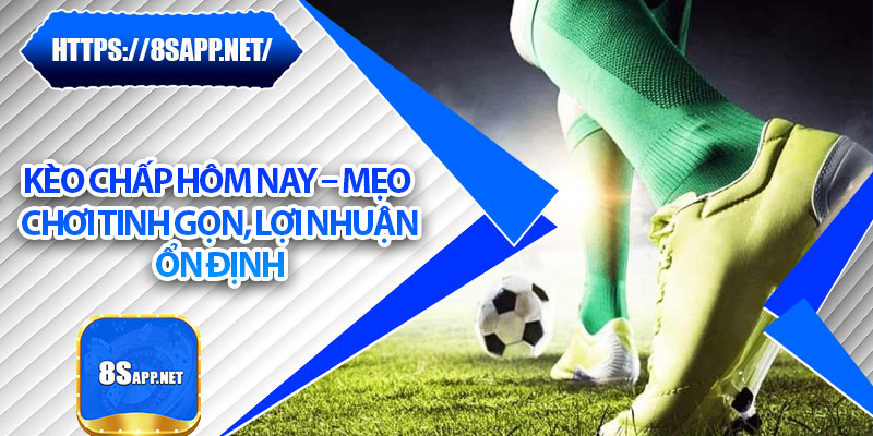 Kèo Chấp Hôm Nay – Mẹo Chơi Tinh Gọn, Lợi Nhuận Ổn Định 4 Kèo Chấp Hôm Nay – Mẹo Chơi Tinh Gọn, Lợi Nhuận Ổn Định