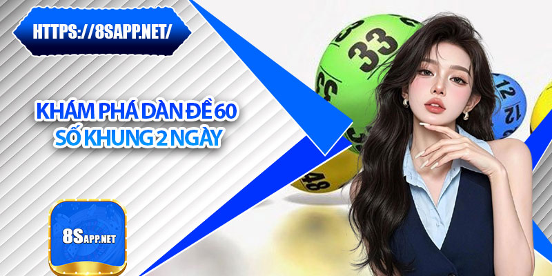 Dàn Đề 60 Số Khung 2 Ngày – Chiến Lược Soi Đề Mới Nhất 2025 5 Khám phá dàn đề 60 số khung 2 ngày