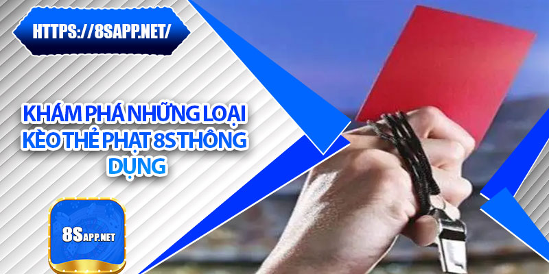 Kèo Thẻ Phạt - Dự Đoán Chuẩn, Thắng Đậm Mỗi Trận Tại 8s 6 Khám phá những loại kèo thẻ phạt 8s thông dụng