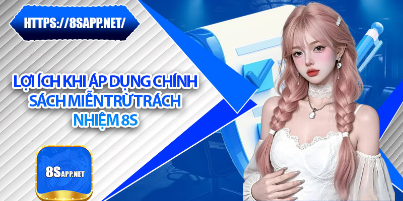 Miễn Trừ Trách Nhiệm 8s – Điều Cần Hiểu Rõ Khi Tham Gia 3 Lợi ích khi áp dụng chính sách miễn trừ trách nhiệm 8s