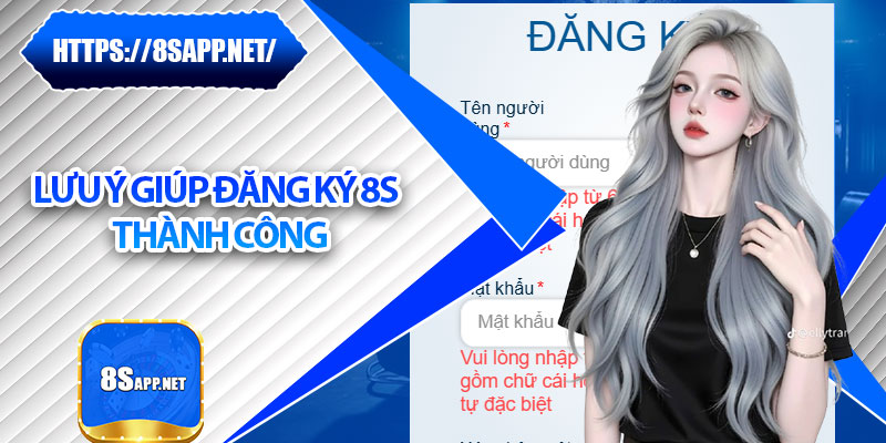Đăng Ký 8s – Tạo Tài Khoản Mới Đơn Giản Chỉ Trong Vài Phút 7 Lưu ý giúp đăng ký 8s thành công