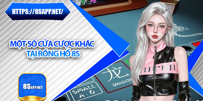 Rồng Hổ 8s – Mẹo Cược Chuẩn Giúp Bạn Ăn Tiền Liên Tay 7 Một số cửa cược khác tại rồng hổ 8s