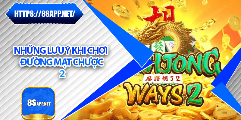 Đường Mạt Chược 2 - Tựa Game Nổ Hũ Hot Nhất 2025 Tại 8s 7 Những lưu ý khi chơi đường mạt chược 2