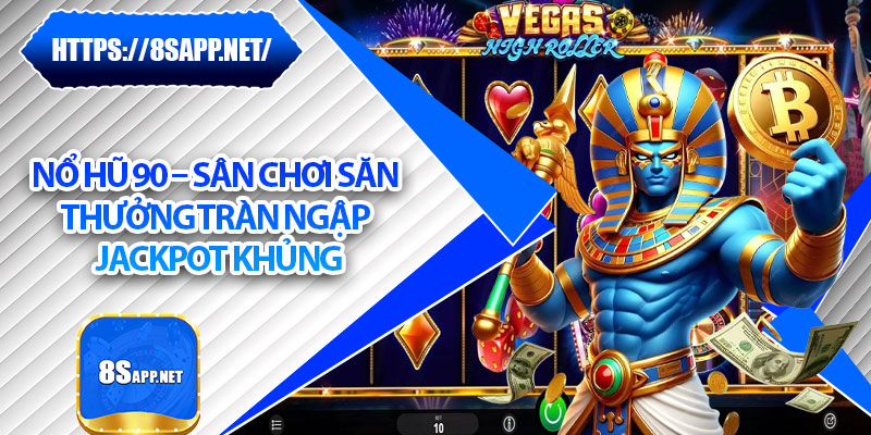 Nổ Hũ 90 – Sân Chơi Săn Thưởng Tràn Ngập Jackpot Khủng 4 Nổ Hũ 90 – Sân Chơi Săn Thưởng Tràn Ngập Jackpot Khủng
