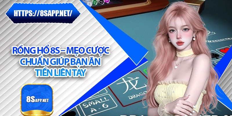 Rồng Hổ 8s – Mẹo Cược Chuẩn Giúp Bạn Ăn Tiền Liên Tay 4 Rồng Hổ 8s – Mẹo Cược Chuẩn Giúp Bạn Ăn Tiền Liên Tay