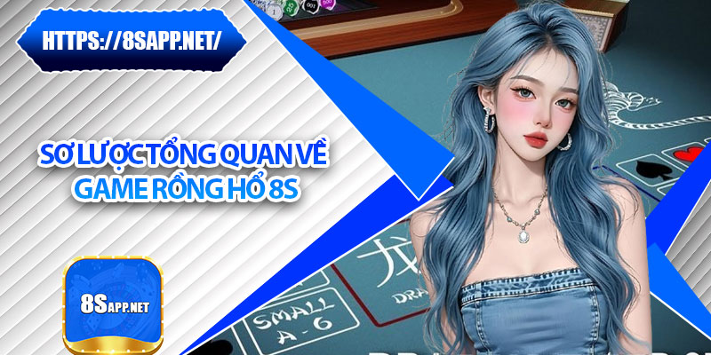 Rồng Hổ 8s – Mẹo Cược Chuẩn Giúp Bạn Ăn Tiền Liên Tay 5 Sơ lược tổng quan về game rồng hổ 8s