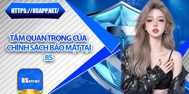 Chính Sách Bảo Mật - Cam Kết An Toàn Tuyệt Đối Cho Người Dùng 1 Tầm quan trọng của chính sách bảo mật tại 8S