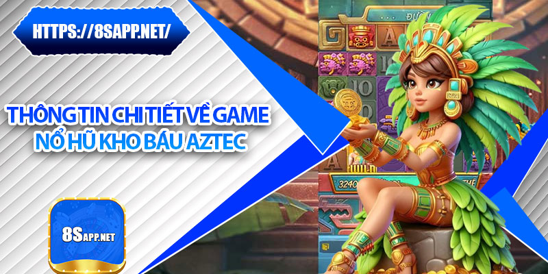 Kho Báu Aztec – Truy Tìm Vàng Cổ Đại, Hái Lộc Cả Năm 5 Thông tin chi tiết về game nổ hũ kho báu Aztec