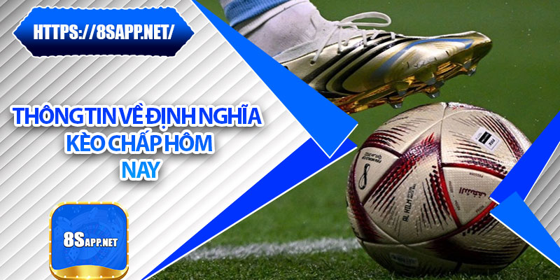 Kèo Chấp Hôm Nay – Mẹo Chơi Tinh Gọn, Lợi Nhuận Ổn Định 5 Thông tin về định nghĩa kèo chấp hôm nay
