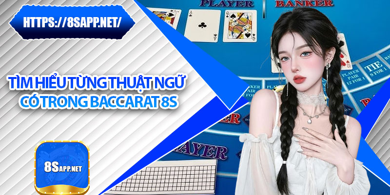 Baccarat 8s – Sân Chơi Giải Trí Hấp Dẫn Bậc Nhất Hiện Nay 6 Tìm hiểu từng thuật ngữ có trong Baccarat 8s