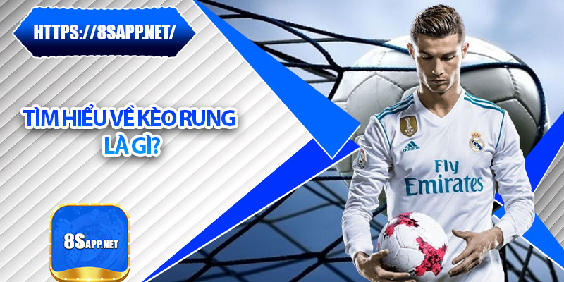 Kèo Rung 8s – Nắm Bắt Thời Cơ, Rinh Thưởng Cực Khủng 5 Tìm hiểu về kèo rung là gì?