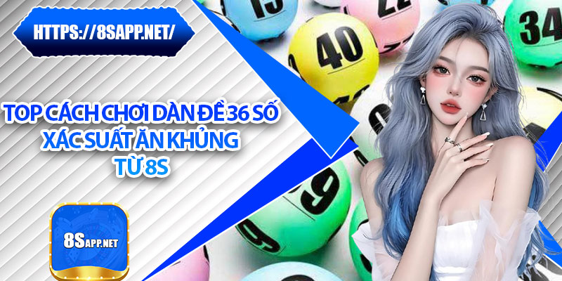 Dàn Đề 36 Số - Bí Kíp Chốt Dàn Chuẩn Xác, An Toàn Tuyệt Đối 7 Top cách chơi dàn đề 36 số xác suất ăn khủng từ 8s
