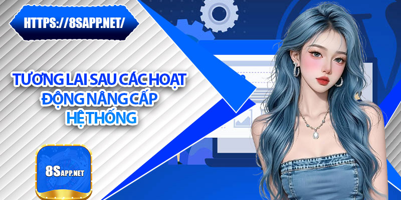 8s Bảo Trì - Đảm Bảo Trải Nghiệm Game Mượt Mà, An Toàn 7 Tương lai sau các hoạt động nâng cấp hệ thống
