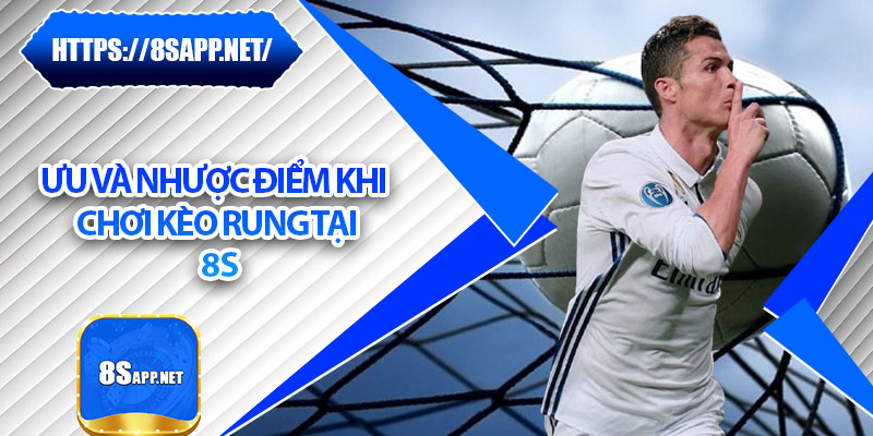 Kèo Rung 8s – Nắm Bắt Thời Cơ, Rinh Thưởng Cực Khủng 7 Ưu và nhược điểm khi chơi kèo rung tại 8s