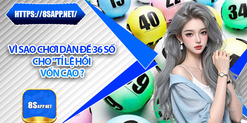 Dàn Đề 36 Số - Bí Kíp Chốt Dàn Chuẩn Xác, An Toàn Tuyệt Đối 6 Vì sao chơi dàn đề 36 số cho "tỉ lệ hồi vốn cao "?