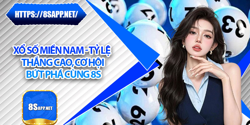 Xổ Số Miền Nam - Tỷ Lệ Thắng Cao, Cơ Hội Bứt Phá Cùng 8s 4 Xổ Số Miền Nam - Tỷ Lệ Thắng Cao, Cơ Hội Bứt Phá Cùng 8s